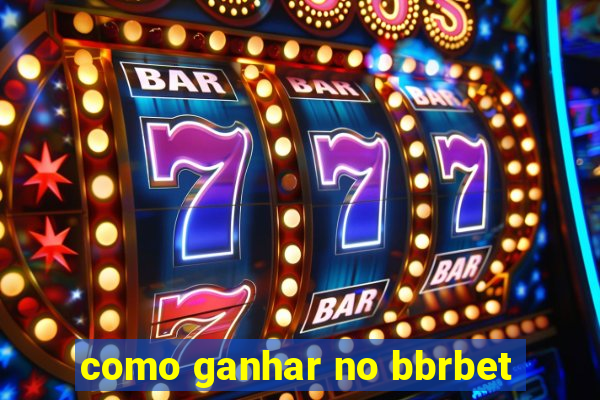 como ganhar no bbrbet